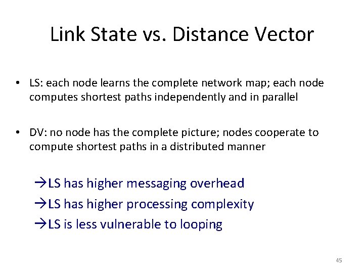 Link State vs. Distance Vector • LS: each node learns the complete network map;