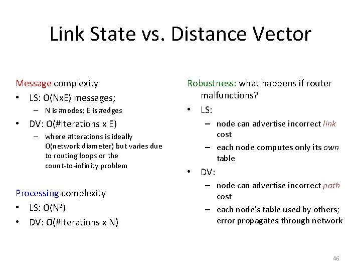 Link State vs. Distance Vector Message complexity • LS: O(Nx. E) messages; – N