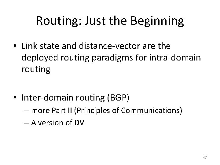Routing: Just the Beginning • Link state and distance-vector are the deployed routing paradigms