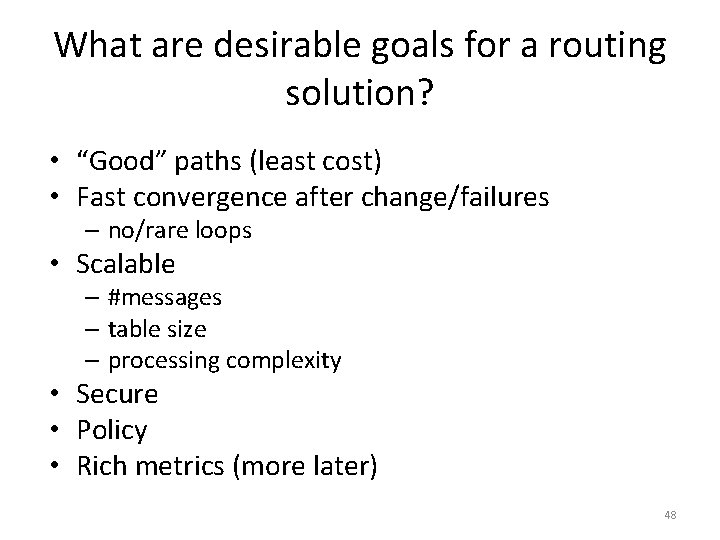 What are desirable goals for a routing solution? • “Good” paths (least cost) •