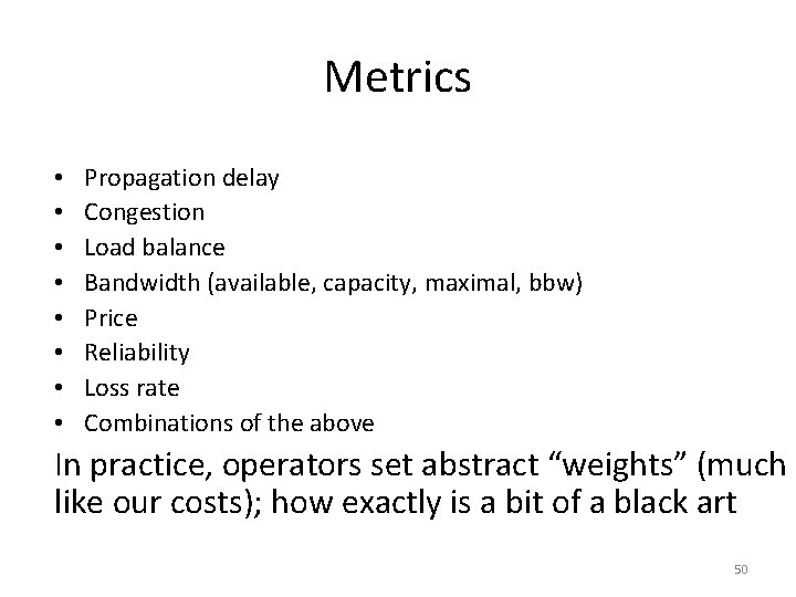 Metrics • • Propagation delay Congestion Load balance Bandwidth (available, capacity, maximal, bbw) Price