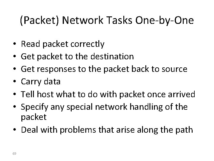 (Packet) Network Tasks One-by-One Read packet correctly Get packet to the destination Get responses