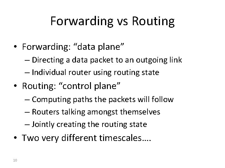 Forwarding vs Routing • Forwarding: “data plane” – Directing a data packet to an