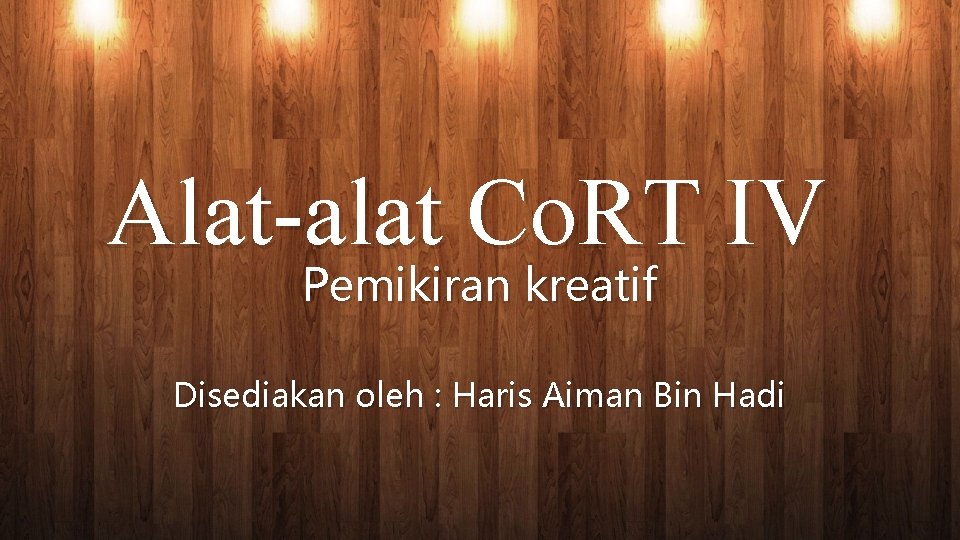 Alat-alat Co. RT IV Pemikiran kreatif Disediakan oleh : Haris Aiman Bin Hadi 