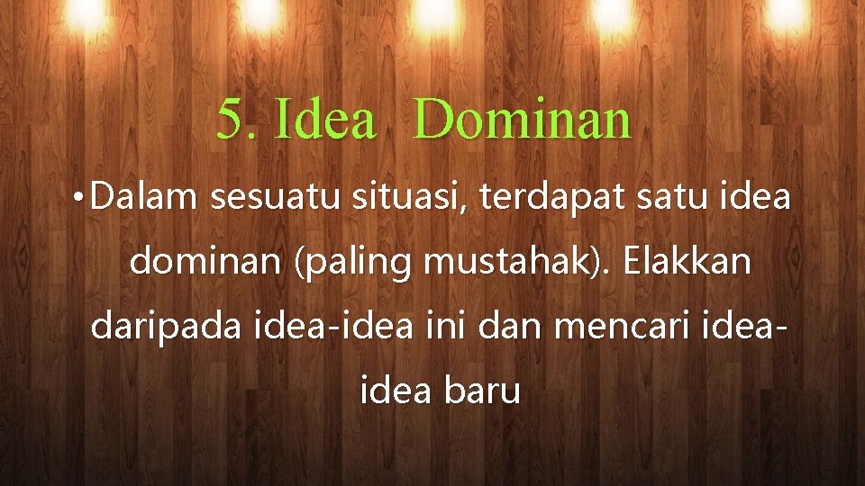 5. Idea Dominan • Dalam sesuatu situasi, terdapat satu idea dominan (paling mustahak). Elakkan
