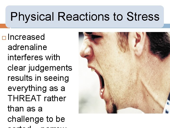 Physical Reactions to Stress Increased adrenaline interferes with clear judgements results in seeing everything