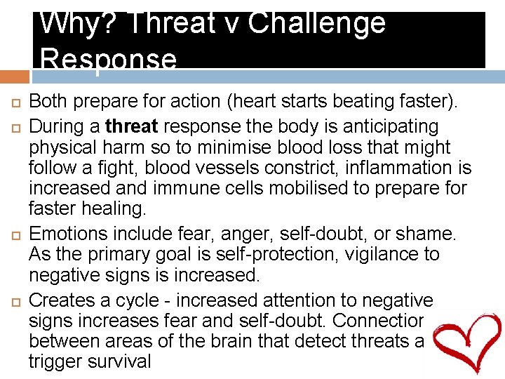 Why? Threat v Challenge Response Both prepare for action (heart starts beating faster). During