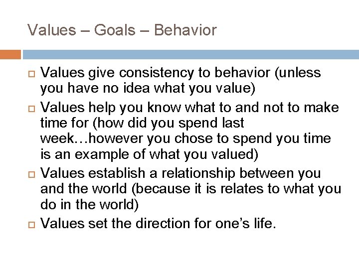 Values – Goals – Behavior Values give consistency to behavior (unless you have no