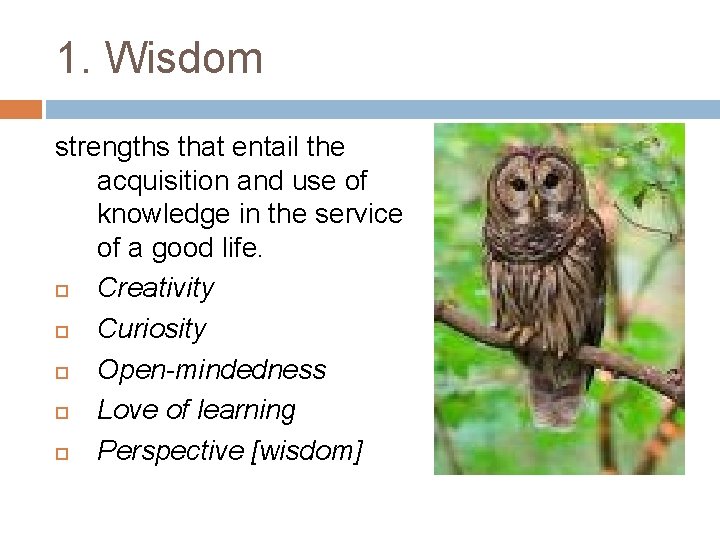 1. Wisdom strengths that entail the acquisition and use of knowledge in the service