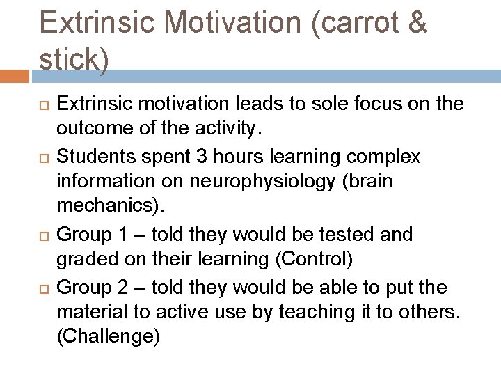 Extrinsic Motivation (carrot & stick) Extrinsic motivation leads to sole focus on the outcome