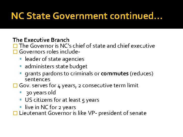 NC State Government continued… The Executive Branch � The Governor is NC’s chief of