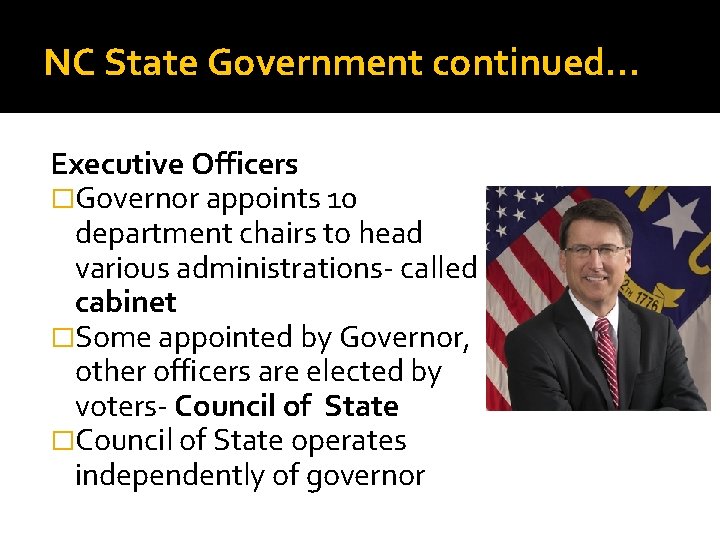 NC State Government continued… Executive Officers �Governor appoints 10 department chairs to head various