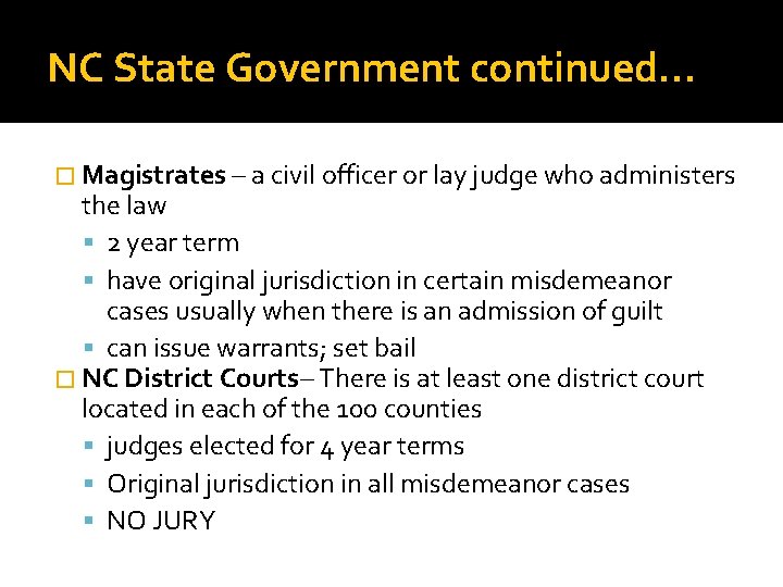 NC State Government continued… � Magistrates – a civil officer or lay judge who