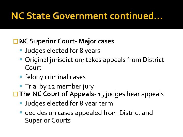 NC State Government continued… � NC Superior Court- Major cases Judges elected for 8