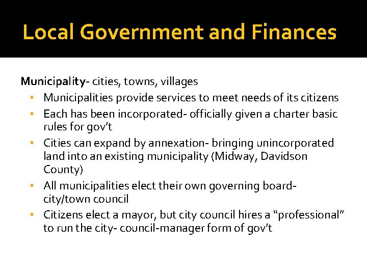 Local Government and Finances Municipality- cities, towns, villages ▪ Municipalities provide services to meet