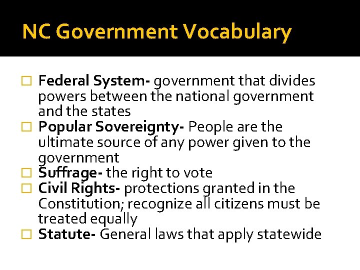 NC Government Vocabulary � � � Federal System- government that divides powers between the