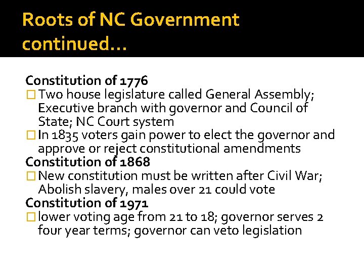 Roots of NC Government continued… Constitution of 1776 � Two house legislature called General