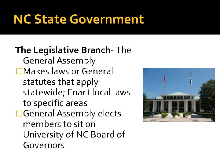 NC State Government The Legislative Branch- The General Assembly �Makes laws or General statutes