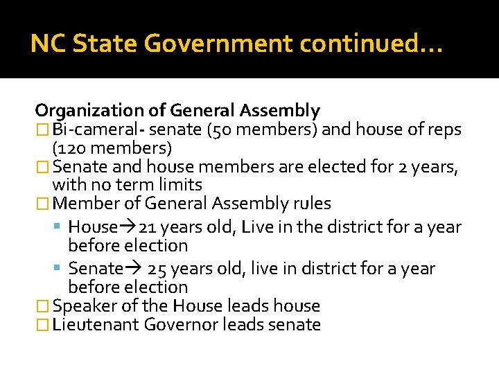 NC State Government continued… Organization of General Assembly � Bi-cameral- senate (50 members) and