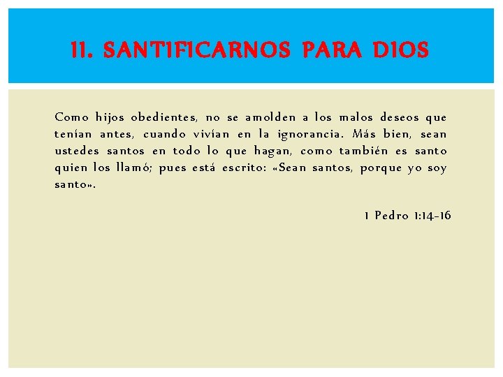 II. SANTIFICARNOS PARA DIOS Como hijos obedientes, no se amolden a los malos deseos