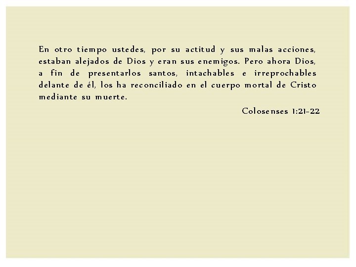 En otro tiempo ustedes, por su actitud y sus malas acciones, estaban alejados de