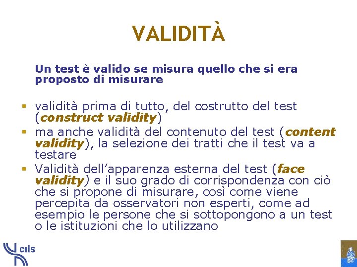 VALIDITÀ Un test è valido se misura quello che si era proposto di misurare