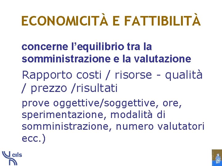 ECONOMICITÀ E FATTIBILITÀ concerne l’equilibrio tra la somministrazione e la valutazione Rapporto costi /