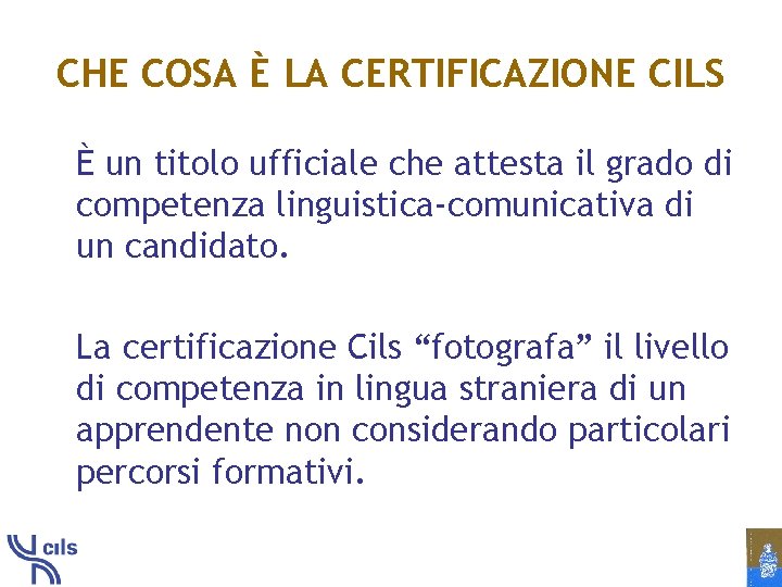 CHE COSA È LA CERTIFICAZIONE CILS È un titolo ufficiale che attesta il grado