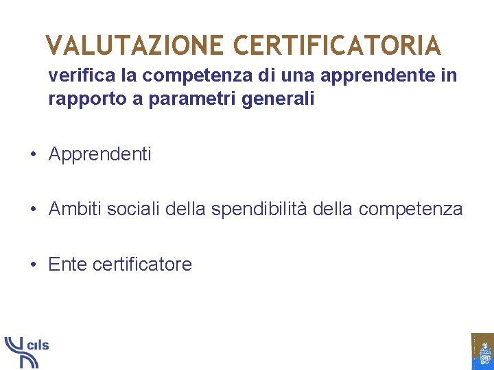 VALUTAZIONE CERTIFICATORIA verifica la competenza di una apprendente in rapporto a parametri generali •
