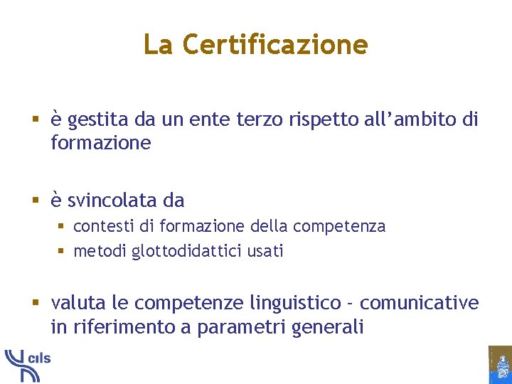 La Certificazione § è gestita da un ente terzo rispetto all’ambito di formazione §