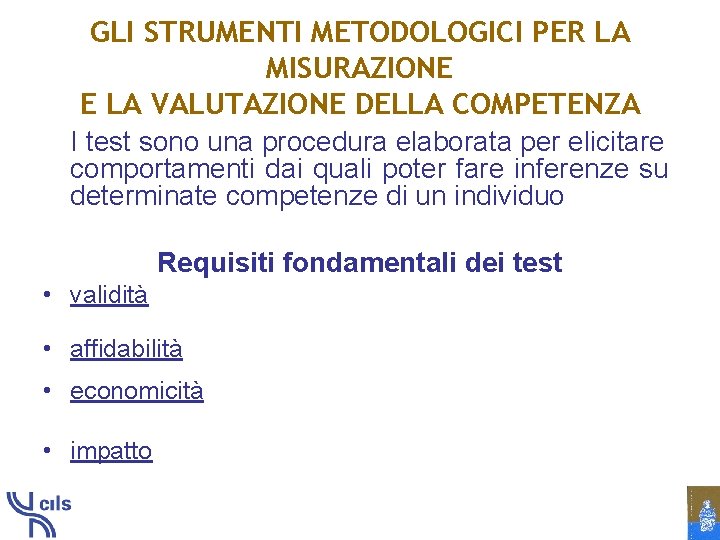 GLI STRUMENTI METODOLOGICI PER LA MISURAZIONE E LA VALUTAZIONE DELLA COMPETENZA I test sono
