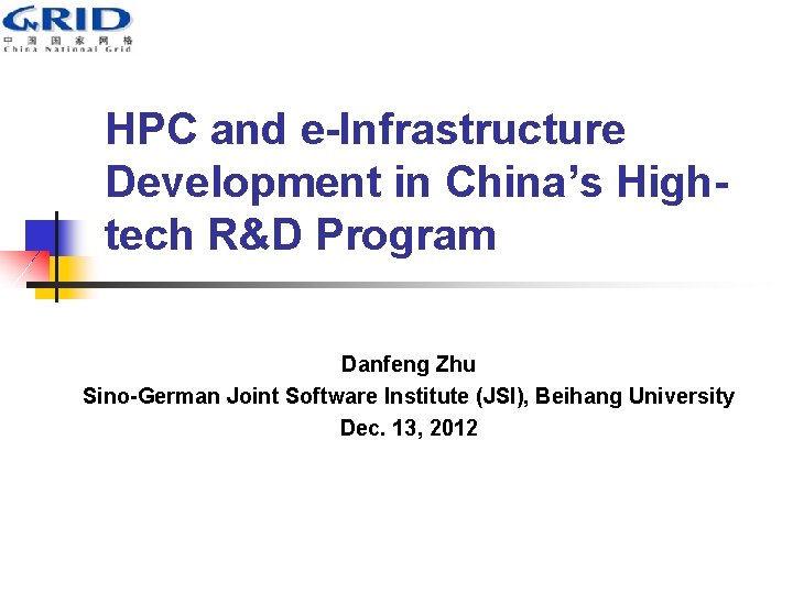 HPC and e-Infrastructure Development in China’s Hightech R&D Program Danfeng Zhu Sino-German Joint Software