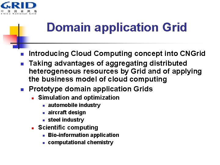 Domain application Grid n n n Introducing Cloud Computing concept into CNGrid Taking advantages