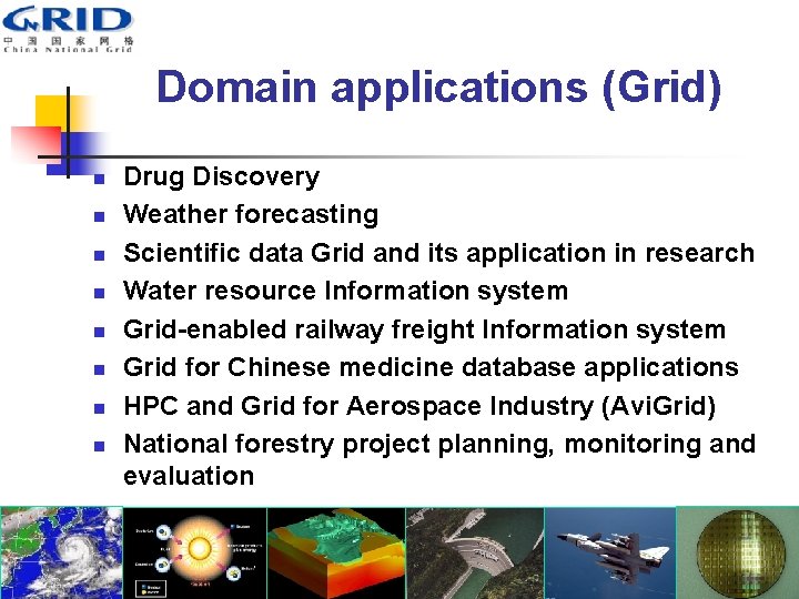 Domain applications (Grid) n n n n Drug Discovery Weather forecasting Scientific data Grid