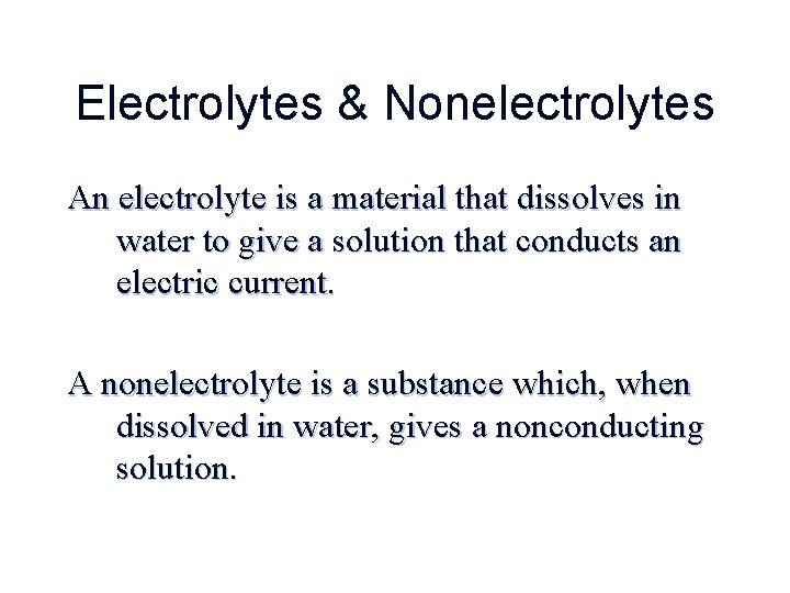 Electrolytes & Nonelectrolytes An electrolyte is a material that dissolves in water to give