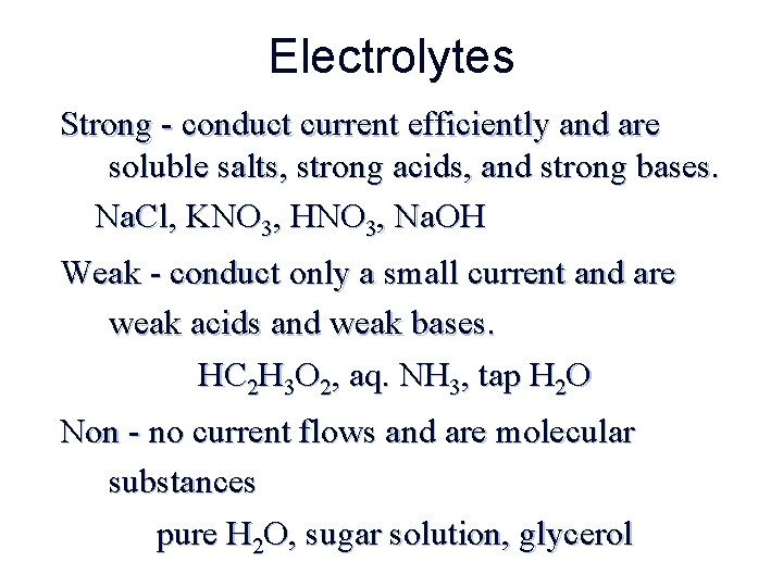 Electrolytes Strong - conduct current efficiently and are soluble salts, strong acids, and strong