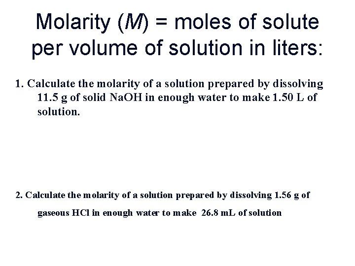 Molarity (M) = moles of solute per volume of solution in liters: 1. Calculate