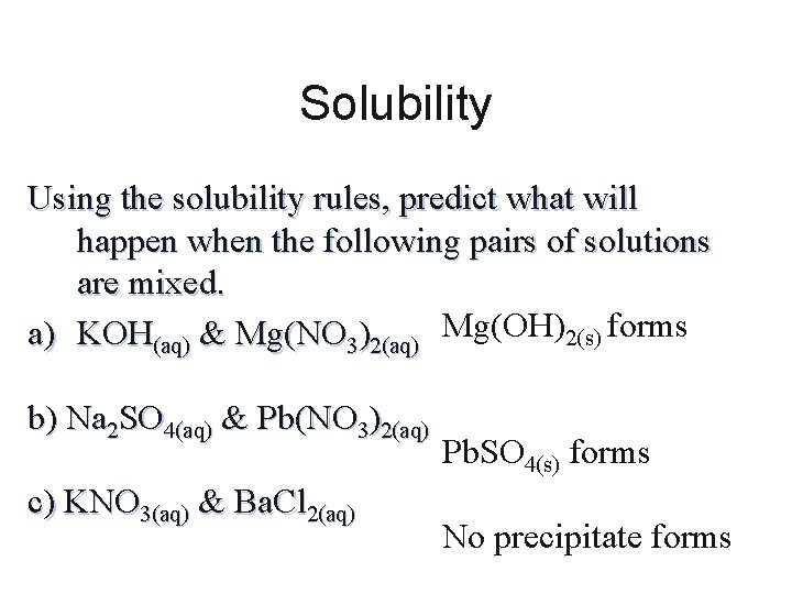 Solubility Using the solubility rules, predict what will happen when the following pairs of