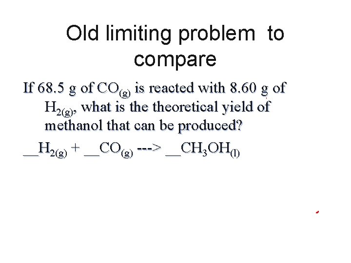 Old limiting problem to compare If 68. 5 g of CO(g) is reacted with