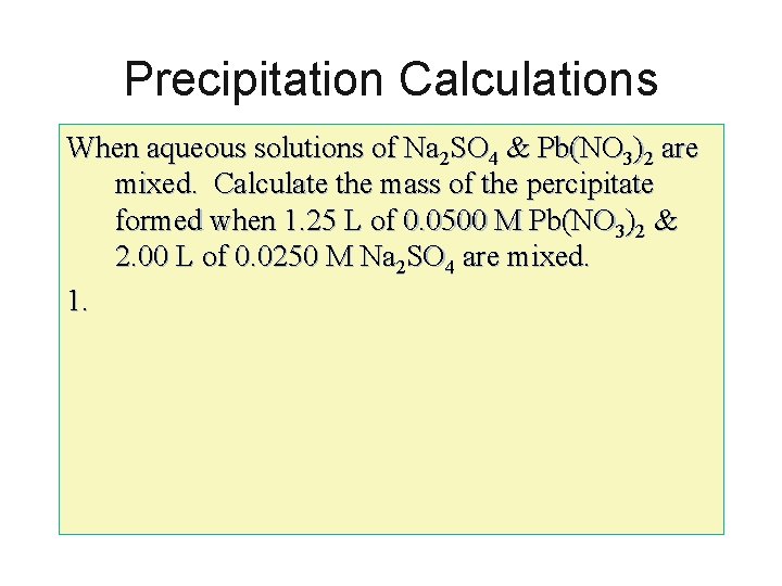 Precipitation Calculations When aqueous solutions of Na 2 SO 4 & Pb(NO 3)2 are