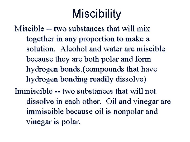 Miscibility Miscible -- two substances that will mix together in any proportion to make