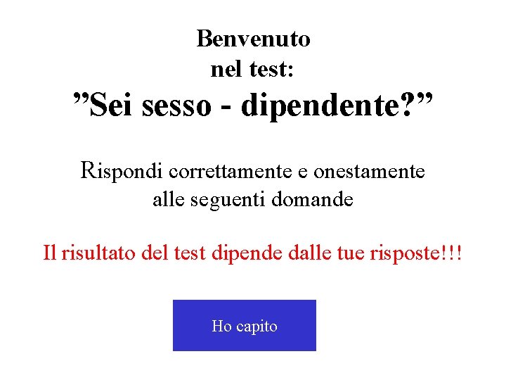 Benvenuto nel test: ”Sei sesso - dipendente? ” Rispondi correttamente e onestamente alle seguenti