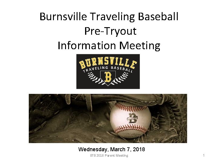 Burnsville Traveling Baseball Pre-Tryout Information Meeting Wednesday, March 7, 2018 BTB 2018 Parent Meeting