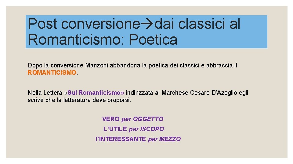 Post conversione dai classici al Romanticismo: Poetica Dopo la conversione Manzoni abbandona la poetica