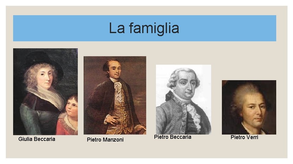 La famiglia Giulia Beccaria Pietro Manzoni Pietro Beccaria Pietro Verri 