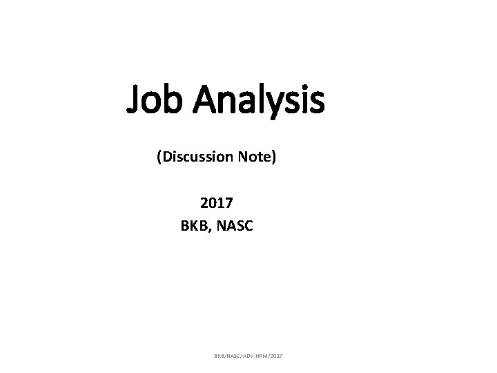 Job Analysis (Discussion Note) 2017 BKB, NASC BKB/NASC/ADV. HRM/2017 