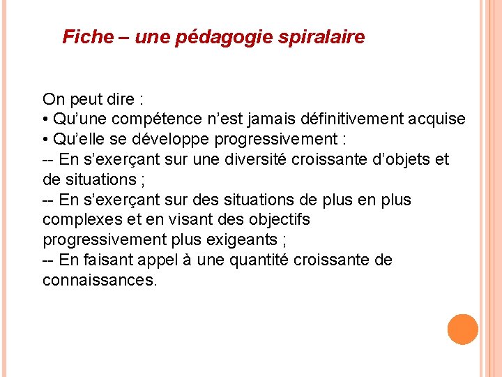 Fiche – une pédagogie spiralaire On peut dire : • Qu’une compétence n’est jamais