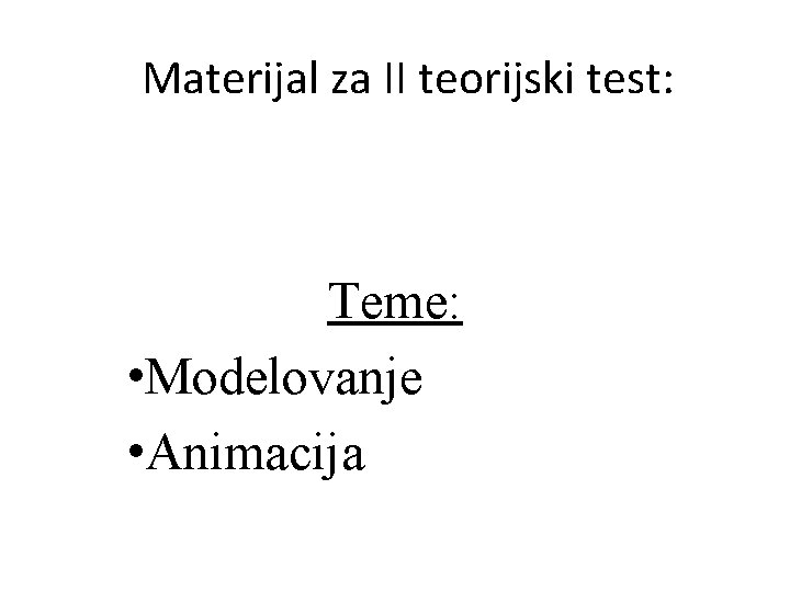 Materijal za II teorijski test: Teme: • Modelovanje • Animacija 