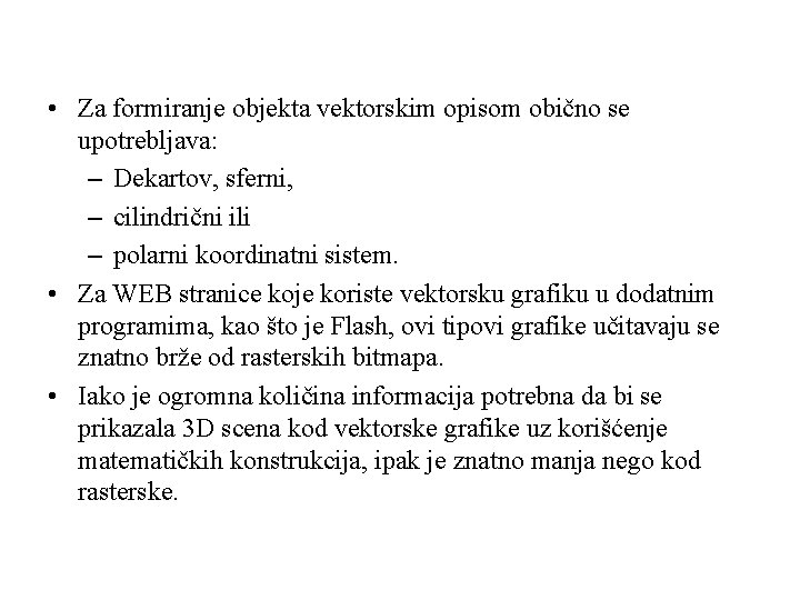  • Za formiranje objekta vektorskim opisom obično se upotrebljava: – Dekartov, sferni, –