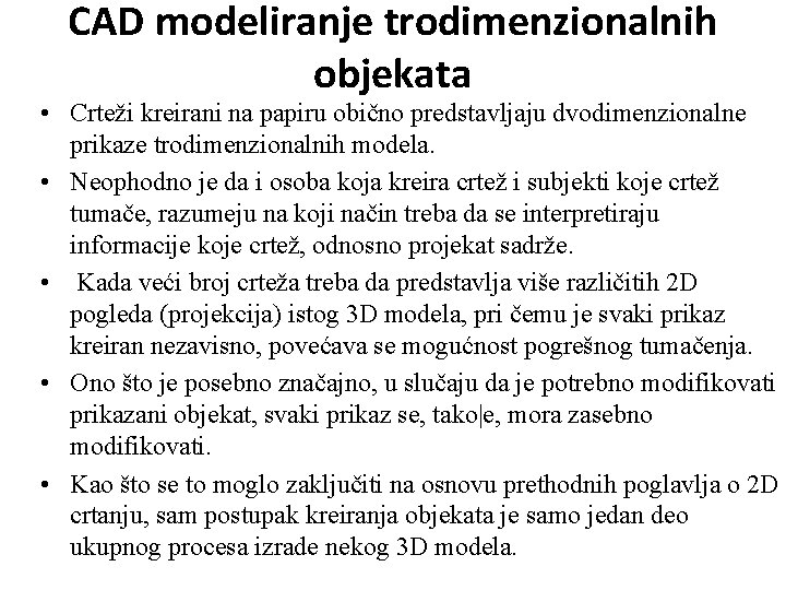 CAD modeliranje trodimenzionalnih objekata • Crteži kreirani na papiru obično predstavljaju dvodimenzionalne prikaze trodimenzionalnih